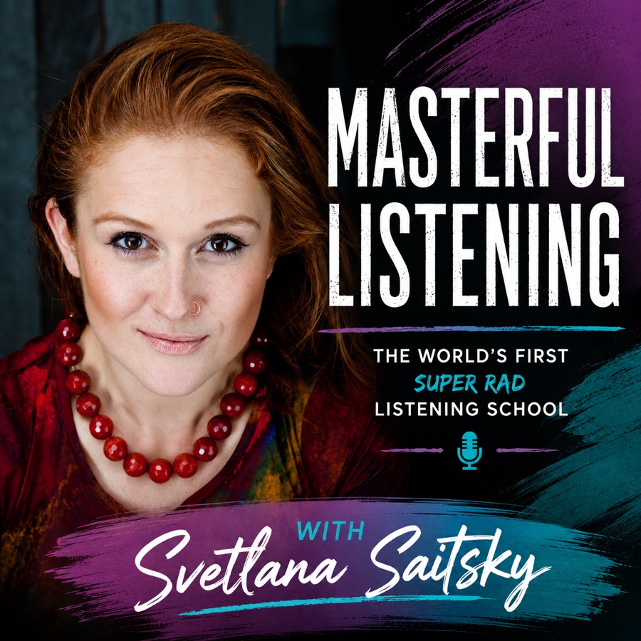 Masterful Listening with Svetlana Saitsky, the world's first super rad listening school